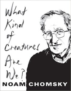what kind of creatures are we - Noam Chomsky