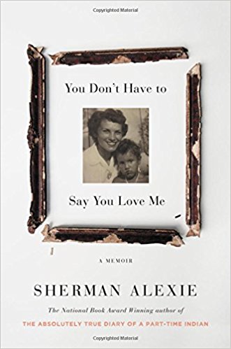 Best NonFiction Books of 2107 - you dont have to say you love me alexie