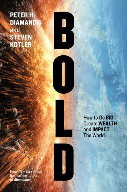 Bold: How to Go Big, Create Wealth and Impact the World