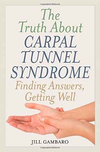 The Truth About Carpal Tunnel Syndrome by Jill Gambaro