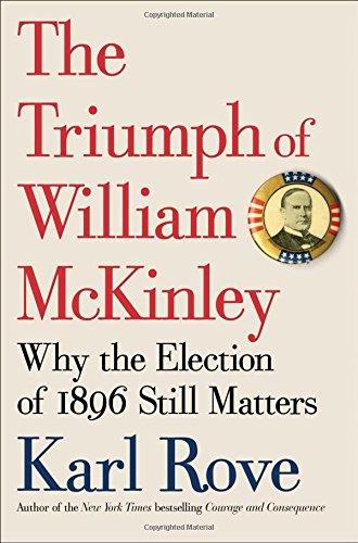 The Triumph of William McKinley by Karl Rove