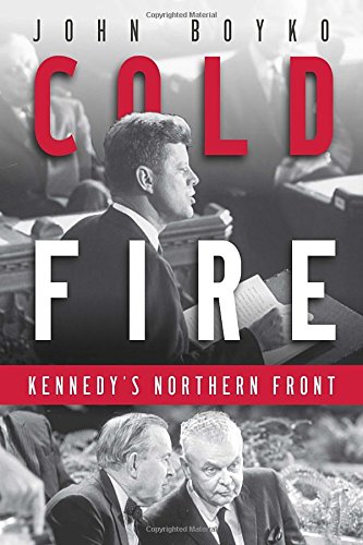 Cold Fire: Kennedy’s Northern Front