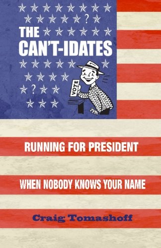 The Can’t-idates: The Real Presidential Candidates